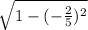 \sqrt{1-(-\frac{2}{5})^2 }
