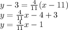 y-3=\frac{4}{11}(x-11)\\ y=\frac{4}{11}x-4+3\\ y=\frac{4}{11}x-1