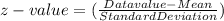 z-value = (\frac{Datavalue - Mean}{StandardDeviation})