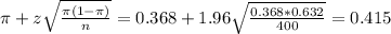 \pi + z\sqrt{\frac{\pi(1-\pi)}{n}} = 0.368 + 1.96\sqrt{\frac{0.368*0.632}{400}} = 0.415