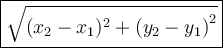 \large \boxed{ \sqrt{ ({x_2- x_1})^{2} + {(y_2-y_1)}^{2}  } }