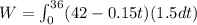 W=\int_{0}^{36}(42-0.15 t)(1.5 d t)