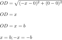 OD=\sqrt{(-x-0)^2+(0-0)^2} \\\\OD=x\\\\OD=x=b\\\\x=b;-x=-b