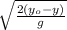 \sqrt{ \frac{ 2(y_o -y)}{g} }