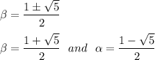 \beta = \dfrac{1\pm \sqrt{5}}{2} \\ \\ \beta = \dfrac{1 + \sqrt{5}}{2} \ \  and  \ \ \alpha  = \dfrac{1 - \sqrt{5}}{2}