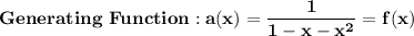 \mathbf{Generating \  Function: a(x) = \dfrac{1}{1-x-x^2}=f(x)}