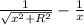 \frac{1}{ \sqrt{x^2+R^2} } - \frac{1}{x}