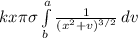 k x \pi  \sigma \int\limits^a_b { \frac{1}{(x^2+v)^{3/2} }   } \, dv