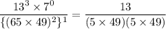 \dfrac{13^3\times 7^0}{\{(65\times 49)^2\}^1}=\dfrac{13}{(5\times 49)(5\times 49)}
