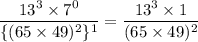 \dfrac{13^3\times 7^0}{\{(65\times 49)^2\}^1}=\dfrac{13^3\times 1}{(65\times 49)^2}