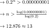 \to 0.2^n 0.000000001\\\\  \to n \frac{\log(0.000000001) }{\log(0.2)} \\\\  \to 12.876 \approx 13