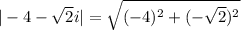 |-4-\sqrt{2}i|} =\sqrt{(-4)^2+(-\sqrt{2})^2}