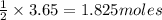 \frac{1}{2}\times 3.65=1.825moles