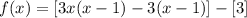 f(x) = [3x(x - 1) -3(x-1)]-[3]