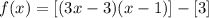 f(x) = [(3x - 3)(x-1)]-[3]