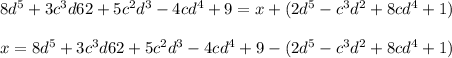 8d^5 + 3c^3d62 + 5c^2d^3 - 4cd^4 + 9 = x  + (2d^5 - c^3d^2 + 8cd^4 + 1)\\\\x = 8d^5 + 3c^3d62 + 5c^2d^3 - 4cd^4 + 9 - (2d^5 - c^3d^2 + 8cd^4 + 1)\\\\