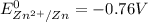 E^0_{Zn^{2+}/Zn}=-0.76V