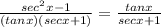 \frac{sec^2 x - 1}{(tanx)(secx + 1)} =\frac{tanx}{secx+1}