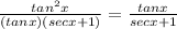 \frac{tan^2 x}{(tanx)(secx + 1)} =\frac{tanx}{secx+1}