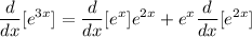 \displaystyle \frac{d}{dx}[e^{3x}] = \frac{d}{dx}[e^x]e^{2x} + e^x\frac{d}{dx}[e^{2x}]