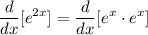 \displaystyle \frac{d}{dx}[e^{2x}] = \frac{d}{dx}[e^x \cdot e^x]