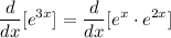 \displaystyle \frac{d}{dx}[e^{3x}] = \frac{d}{dx}[e^x \cdot e^{2x}]