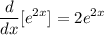 \displaystyle \frac{d}{dx}[e^{2x}] = 2e^{2x}