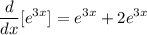 \displaystyle \frac{d}{dx}[e^{3x}] = e^{3x} + 2e^{3x}