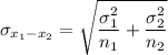 \sigma_{x_1-x_2}= \sqrt{\dfrac{\sigma_1^2}{n_1} +\dfrac{\sigma_2^2}{n_2} }