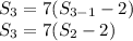 S_3=7(S_{3-1}-2)\\S_3=7(S_{2}-2)