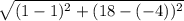 \sqrt{(1 - 1)^2 + (18 - (-4))^2}