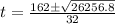 t= \frac{162 \± \sqrt{26256.8}}{32}