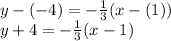 y-(-4) = -\frac{1}{3} (x-(1))\\y+4 = -\frac{1}{3} (x-1)