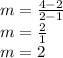 m =  \frac{4 - 2}{2 - 1}  \\ m =  \frac{2}{1} \\ m = 2
