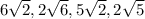 6\sqrt{2}, 2\sqrt{6} , 5\sqrt{2}, 2\sqrt{5}