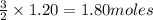 \frac{3}{2}\times 1.20=1.80moles