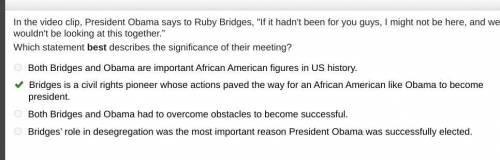 In the video clip, President Obama says to Ruby Bridges, If it hadn't been for you guys, I might no
