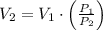 V_{2} = V_{1}\cdot \left(\frac{P_{1}}{P_{2}} \right)