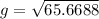 g=\sqrt{65.6688}