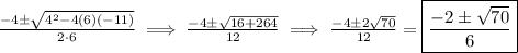 \frac{-4\pm\sqrt{4^2-4(6)(-11)}}{2\cdot6} \implies \frac{-4\pm\sqrt{16+264}}{12} \implies \frac{-4\pm2\sqrt{70}}{12} = \boxed{\frac{-2\pm\sqrt{70}}{6}}
