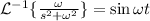 \mathcal{L}^{-1}\{\frac{\omega}{s^{2}+\omega^{2}} \} = \sin \omega t