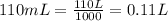 110 mL = \frac{110 L }{1000} = 0.11L 