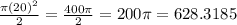 \frac{\pi (20)^{2} }{2} =\frac{400\pi }{2} =200\pi =628.3185