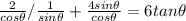 \frac{2}{cos\theta}/\frac{1}{sin\theta} + \frac{4sin\theta}{cos\theta} =6tan\theta