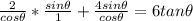 \frac{2}{cos\theta}*\frac{sin\theta}{1} + \frac{4sin\theta}{cos\theta} =6tan\theta