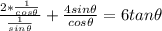 \frac{2 * \frac{1}{cos\theta}}{\frac{1}{sin\theta}} + \frac{4sin\theta}{cos\theta} =6tan\theta