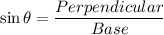 \sin\theta =\dfrac{Perpendicular}{Base}