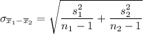 \sigma _{\overline x_1 - \overline x_2} = \sqrt{\dfrac{s_1^2}{n_1-1} +\dfrac{s_2^2}{n_2-1} }