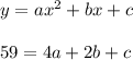y= ax^2 + bx + c\\\\59 =4a+2b+c