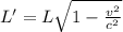 L^{\prime}=L \sqrt{1-\frac{v^{2}}{c^{2}}}
